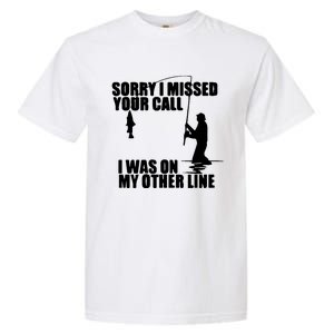 Sorry I Missed Your Call I Was On My Other Line Garment-Dyed Heavyweight T-Shirt