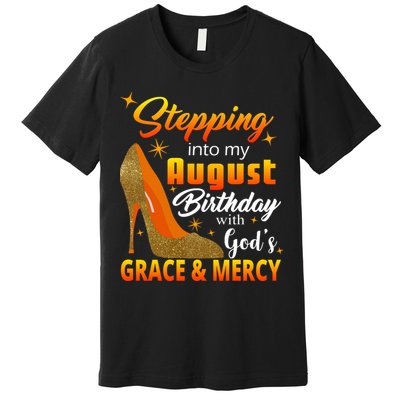Stepping Into My August Birthday With God's Grace And Mercy Premium T-Shirt