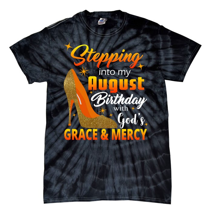 Stepping Into My August Birthday With God's Grace And Mercy Tie-Dye T-Shirt