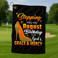 Stepping Into My August Birthday With God's Grace And Mercy Golf Towel