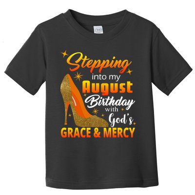 Stepping Into My August Birthday With God's Grace And Mercy Toddler T-Shirt