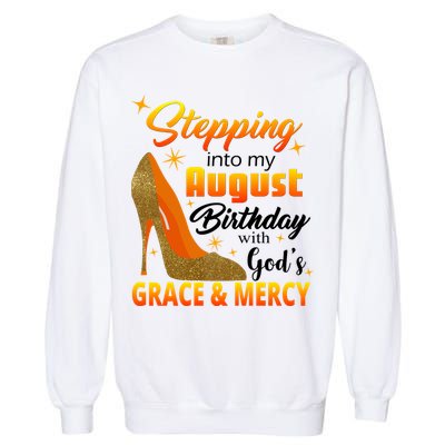 Stepping Into My August Birthday With God's Grace And Mercy Garment-Dyed Sweatshirt