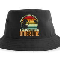 Sorry I Missed Your Call Was On Other Line Vintage Fishing Sustainable Bucket Hat