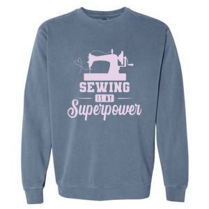 Sewing Is My Superpower Gift Garment-Dyed Sweatshirt