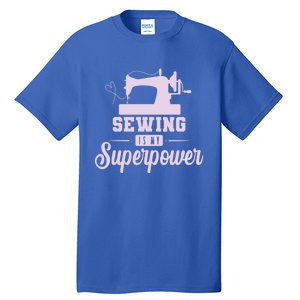 Sewing Is My Superpower Gift Tall T-Shirt