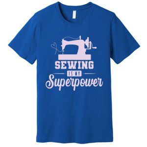 Sewing Is My Superpower Gift Premium T-Shirt