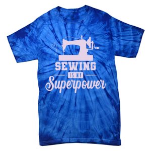 Sewing Is My Superpower Gift Tie-Dye T-Shirt