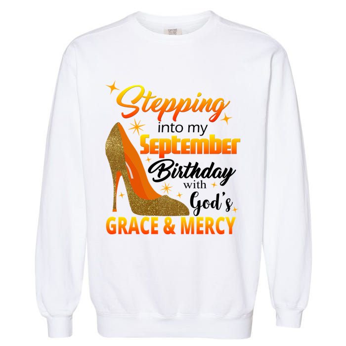 Stepping Into My September Birthday With God's Grace And Mercy Garment-Dyed Sweatshirt