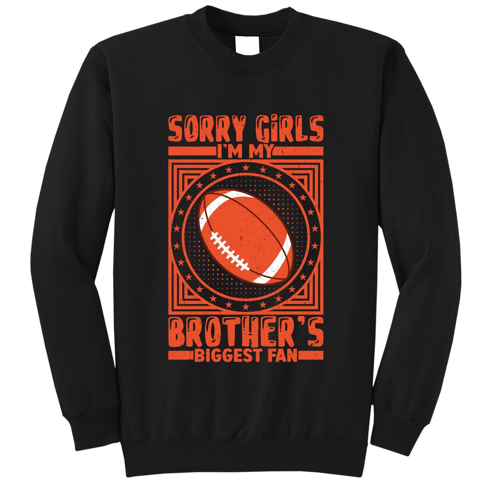 Sorry IM My BrotherS Biggest Fan Tall Sweatshirt