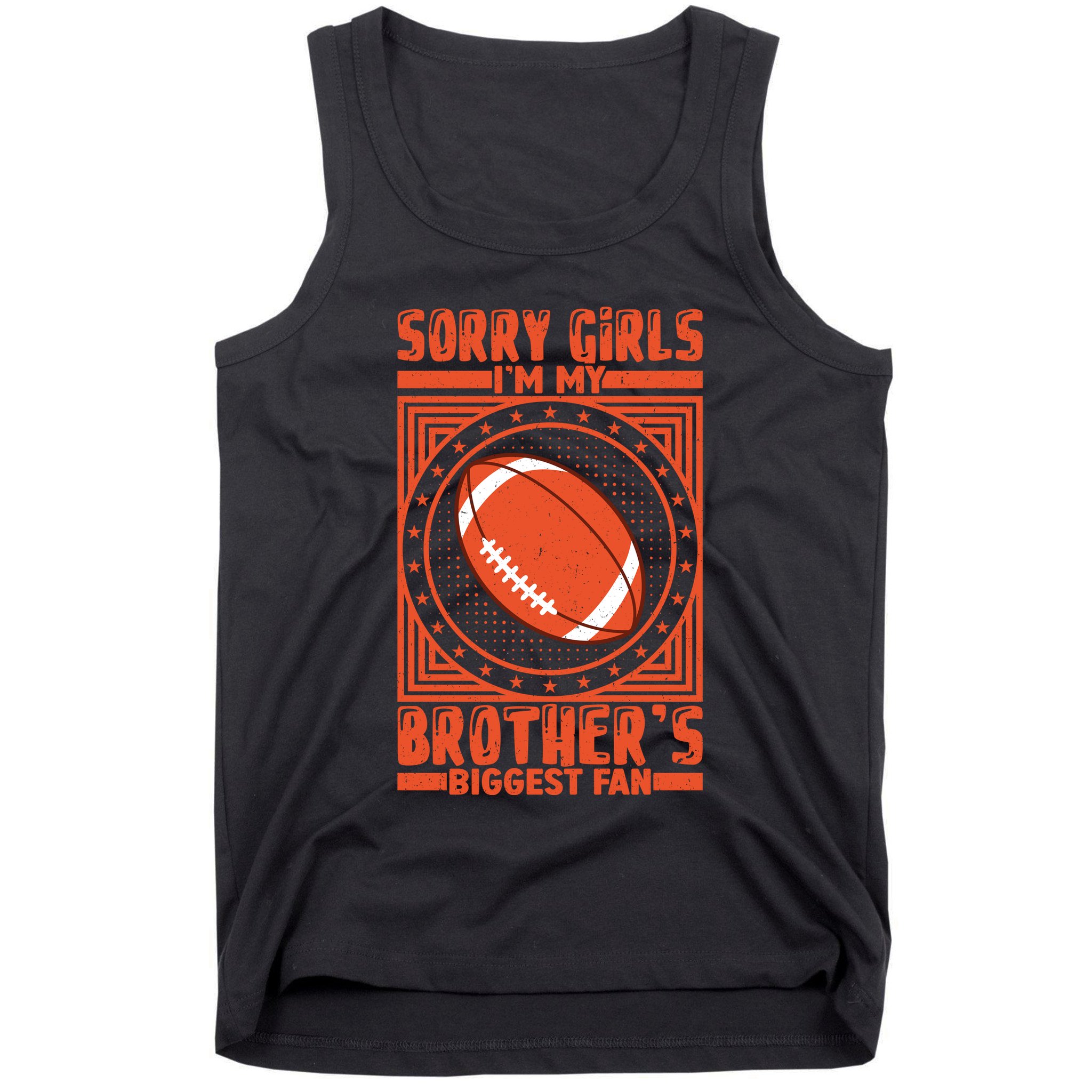 Sorry IM My BrotherS Biggest Fan Tank Top