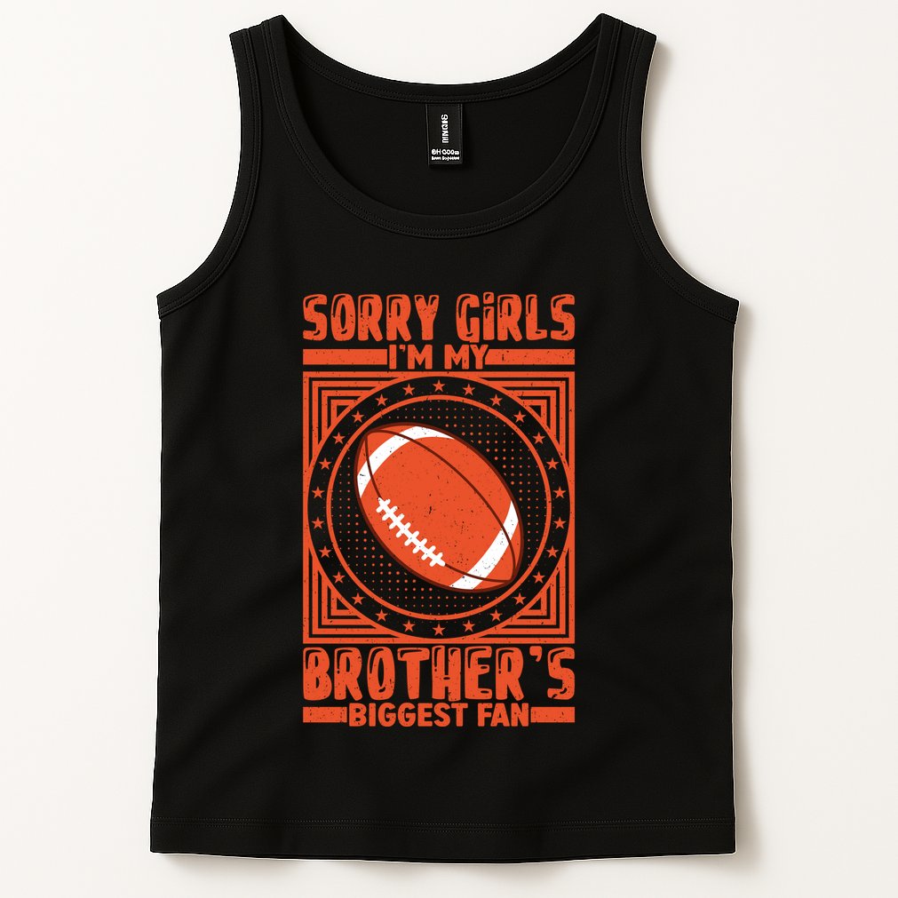 Sorry IM My BrotherS Biggest Fan Tank Top