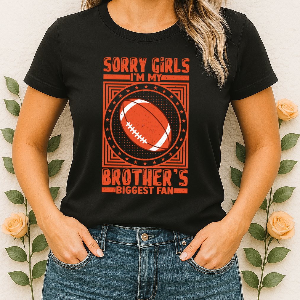 Sorry IM My BrotherS Biggest Fan Womens T-Shirt