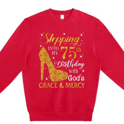 Stepping into my 75th birthday with God's grace & Mercy Tee Premium Crewneck Sweatshirt