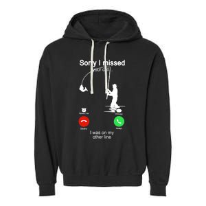 Sorry I Missed Your Call Was On Other Line Funny Fishing Garment-Dyed Fleece Hoodie