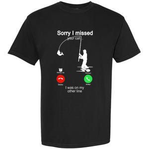 Sorry I Missed Your Call Was On Other Line Funny Fishing Garment-Dyed Heavyweight T-Shirt