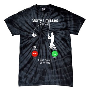 Sorry I Missed Your Call Was On Other Line Funny Fishing Tie-Dye T-Shirt