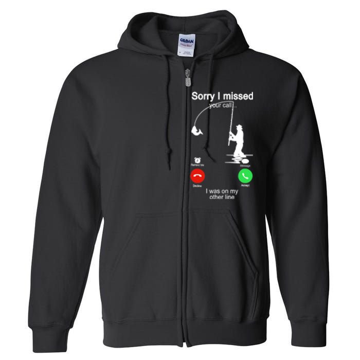 Sorry I Missed Your Call Was On Other Line Funny Fishing Full Zip Hoodie