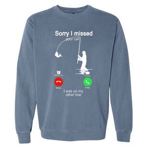 Sorry I Missed Your Call Was On Other Line Funny Fishing Garment-Dyed Sweatshirt