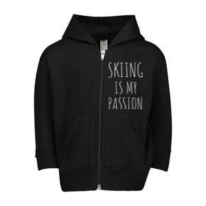 Skiing Is My Passion Cute Gift Funny Skier Snow Winter Sports Ski Cool Gift Toddler Zip Fleece Hoodie