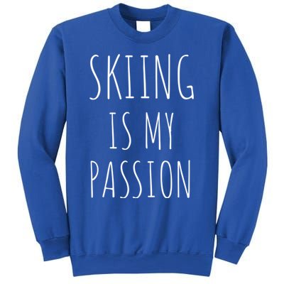 Skiing Is My Passion Cute Gift Funny Skier Snow Winter Sports Ski Cool Gift Sweatshirt