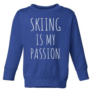 Skiing Is My Passion Cute Gift Funny Skier Snow Winter Sports Ski Cool Gift Toddler Sweatshirt