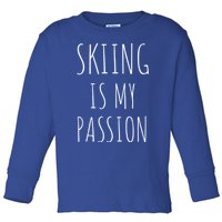 Skiing Is My Passion Cute Gift Funny Skier Snow Winter Sports Ski Cool Gift Toddler Long Sleeve Shirt