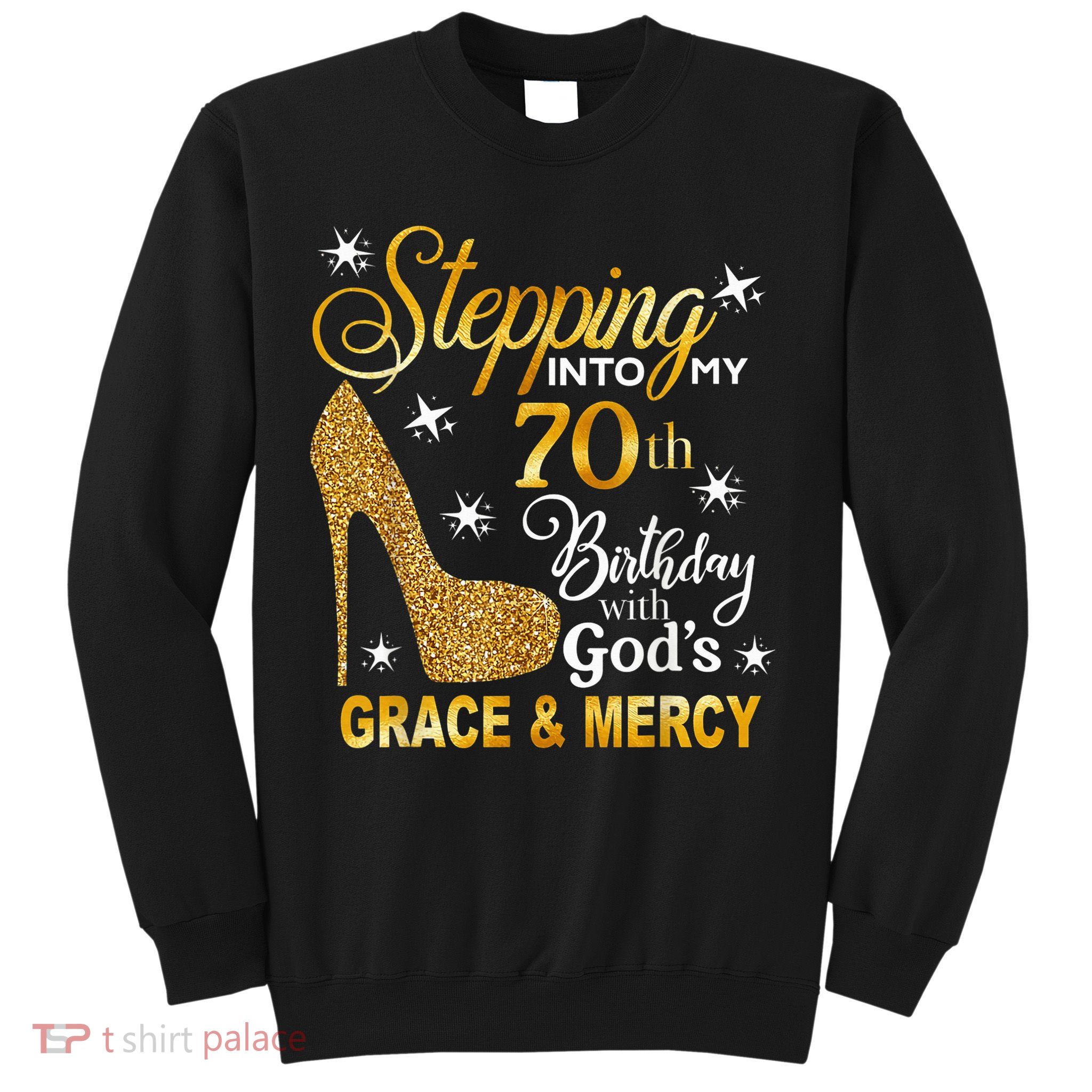 Stepping into my 70th birthday with God's grace & Mercy Sweatshirt