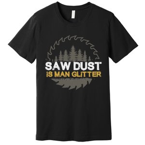 Sawdust Is Man Premium T-Shirt