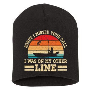 Sorry I Missed Your Call Was On Other Line Fisherman Fishing Short Acrylic Beanie