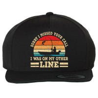 Sorry I Missed Your Call Was On Other Line Fisherman Fishing Wool Snapback Cap