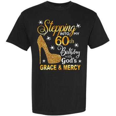 Stepping Into My 60th Birthday With Gods Grace & Mercy Garment-Dyed Heavyweight T-Shirt