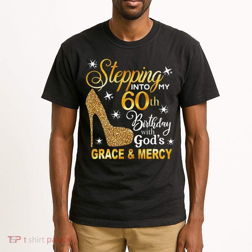 Stepping Into My 60th Birthday With Gods Grace & Mercy Tall T-Shirt