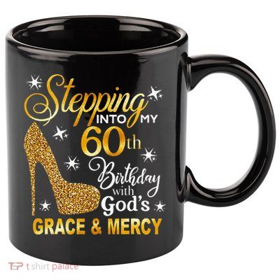 Stepping Into My 60th Birthday With Gods Grace & Mercy 11oz C Handle Ceramic Mug
