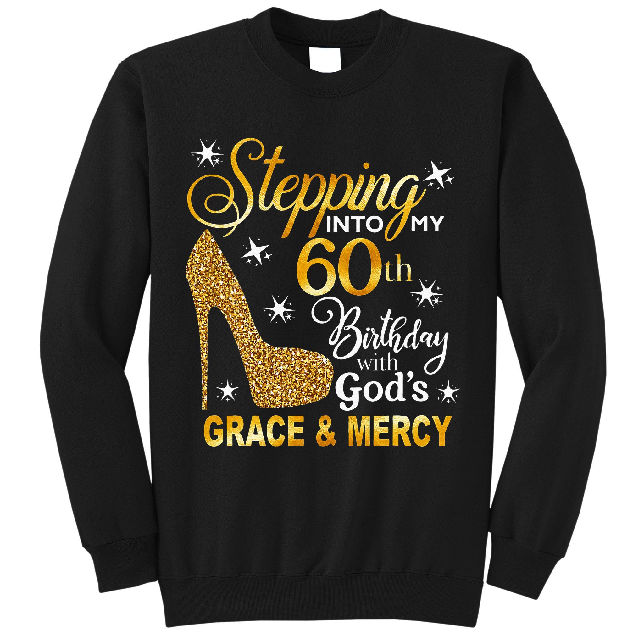 Stepping Into My 60th Birthday With Gods Grace & Mercy Tall Sweatshirt