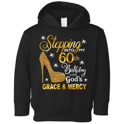 Stepping Into My 60th Birthday With Gods Grace & Mercy Toddler Hoodie