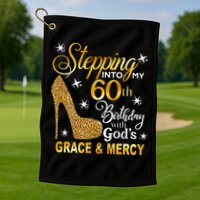 Stepping Into My 60th Birthday With Gods Grace & Mercy Golf Towel