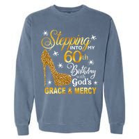 Stepping Into My 60th Birthday With Gods Grace & Mercy Garment-Dyed Sweatshirt