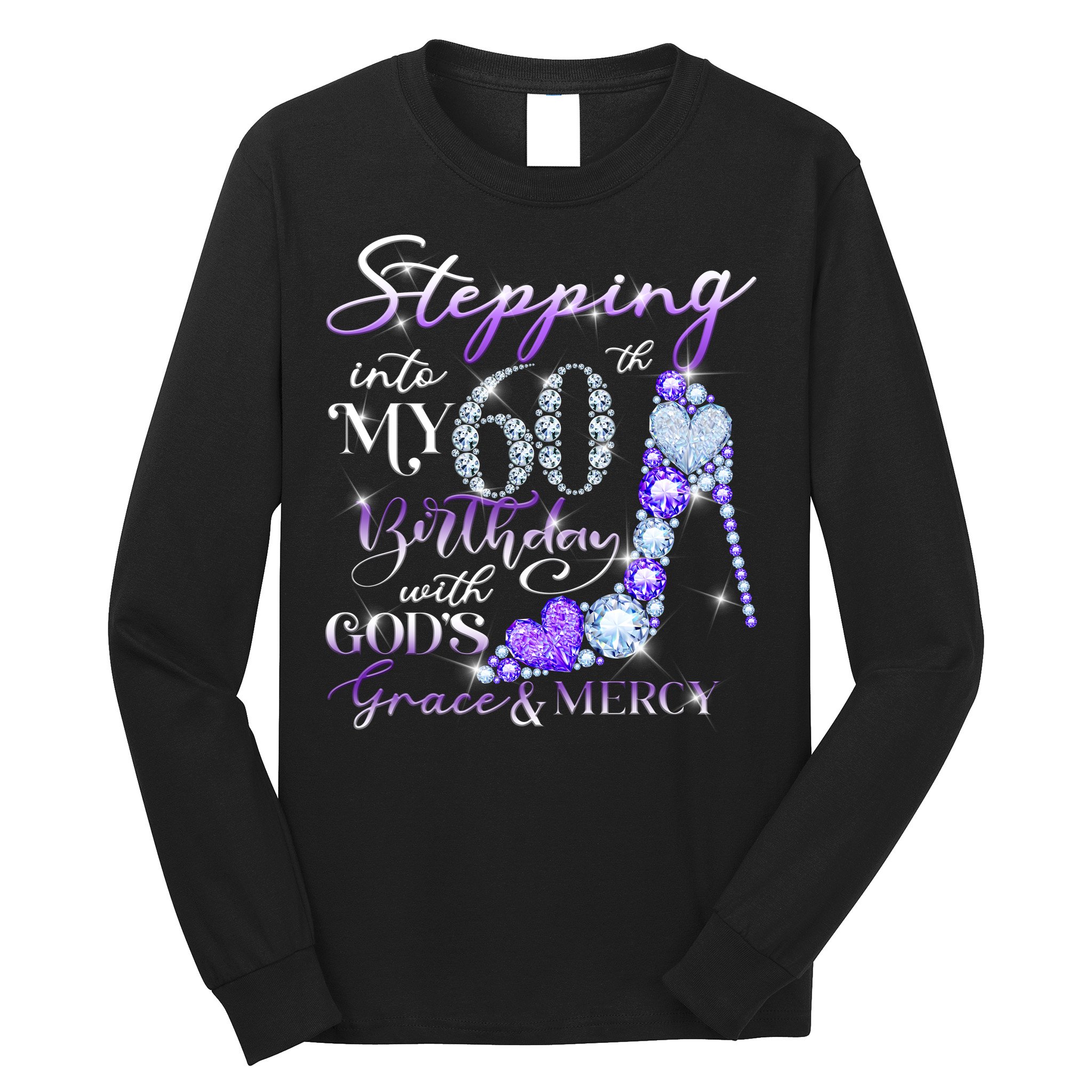 Stepping into my 60th birthday with God's grace & Mercy Long Sleeve Shirt