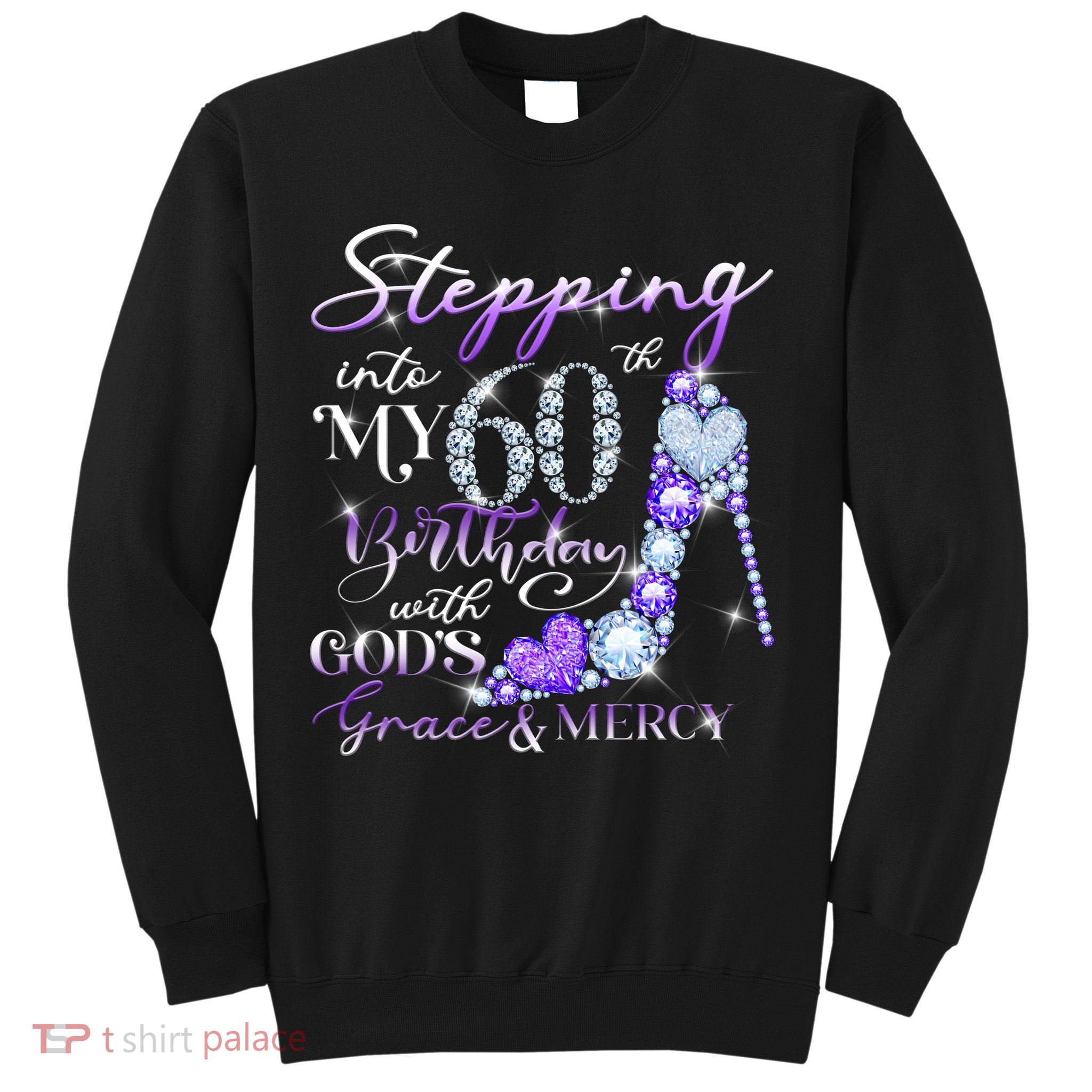 Stepping into my 60th birthday with God's grace & Mercy Sweatshirt