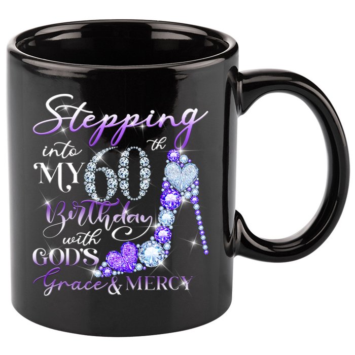 Stepping into my 60th birthday with God's grace & Mercy 11oz C Handle Ceramic Mug