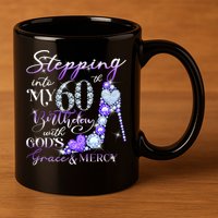 Stepping into my 60th birthday with God's grace & Mercy 11oz C Handle Ceramic Mug