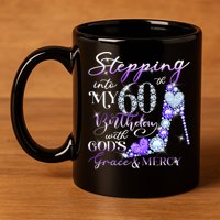 Stepping into my 60th birthday with God's grace & Mercy 11oz C Handle Ceramic Mug