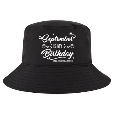 September Is My Birthday Yes The Whole Month Birthday Cool Comfort Performance Bucket Hat