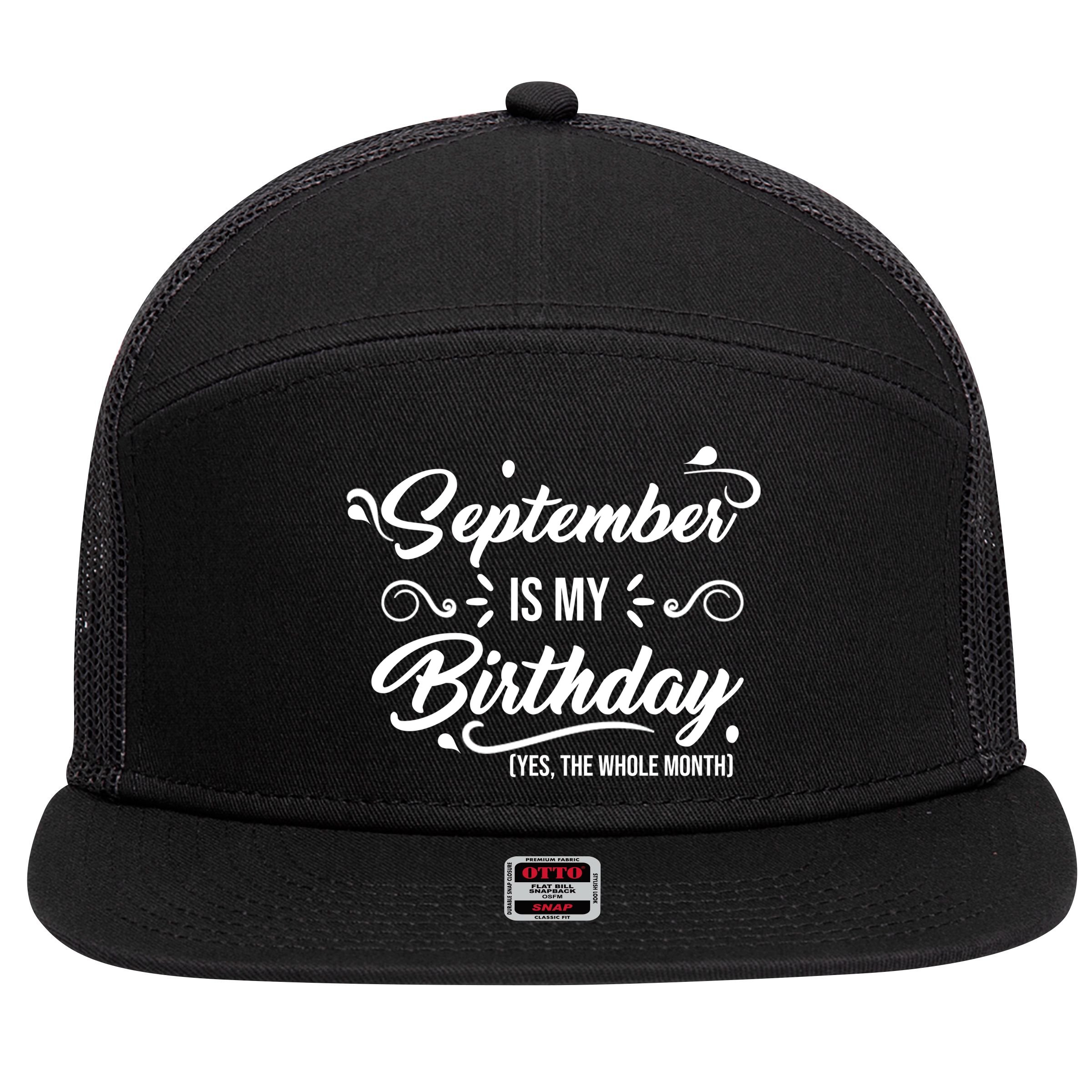 September Is My Birthday Yes The Whole Month Birthday 7 Panel Mesh Trucker Snapback Hat