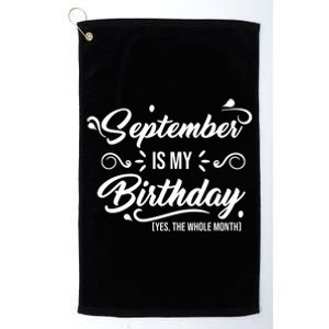 September Is My Birthday Yes The Whole Month Birthday Platinum Collection Golf Towel