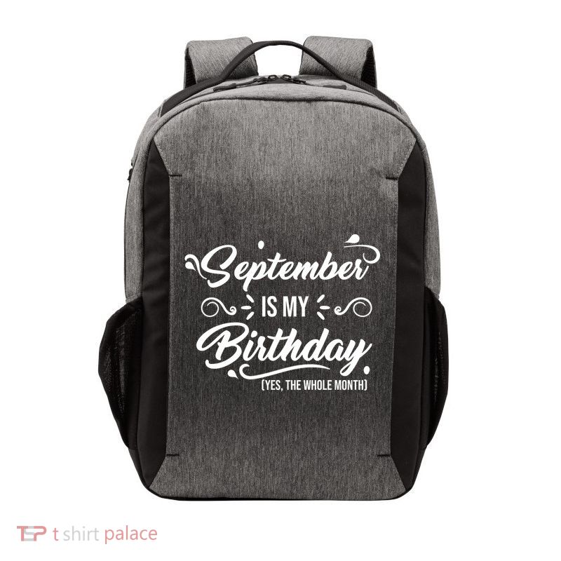 September Is My Birthday Yes The Whole Month Birthday Vector Backpack