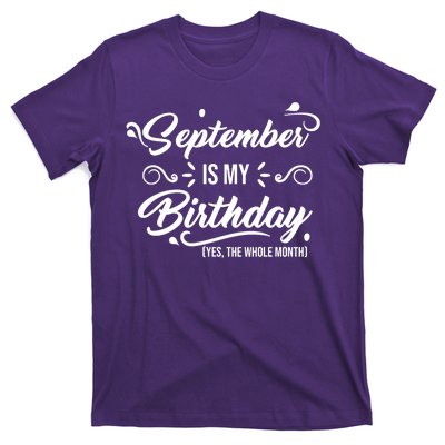 September Is My Birthday Yes The Whole Month Birthday T-Shirt