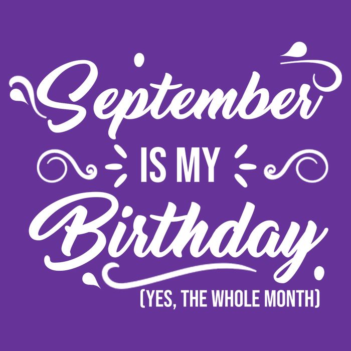 September Is My Birthday Yes The Whole Month Birthday Tall T-Shirt