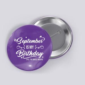 September Is My Birthday Yes The Whole Month Birthday Button