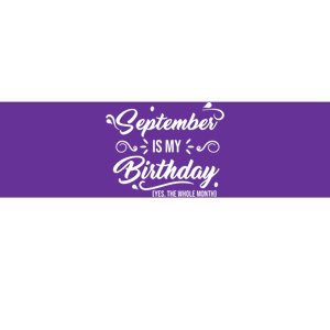 September Is My Birthday Yes The Whole Month Birthday Bumper Sticker